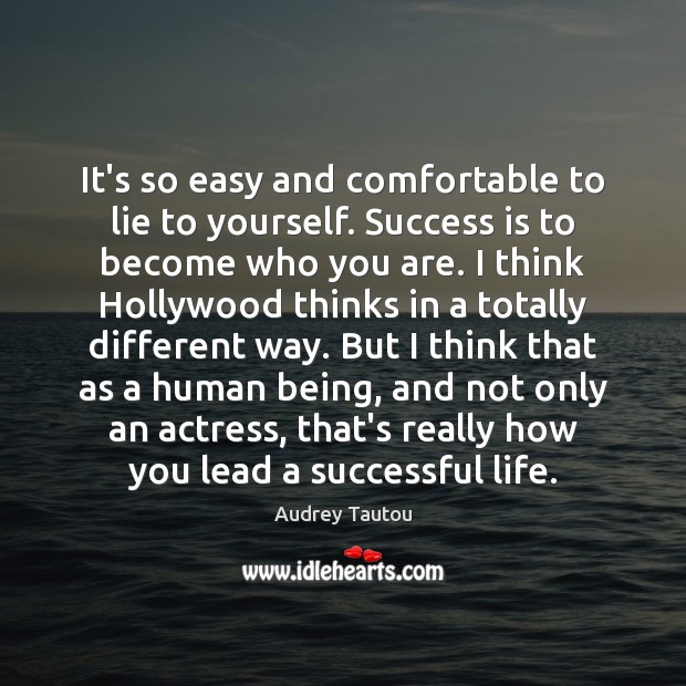 It’s so easy and comfortable to lie to yourself. Success is to Audrey Tautou Picture Quote