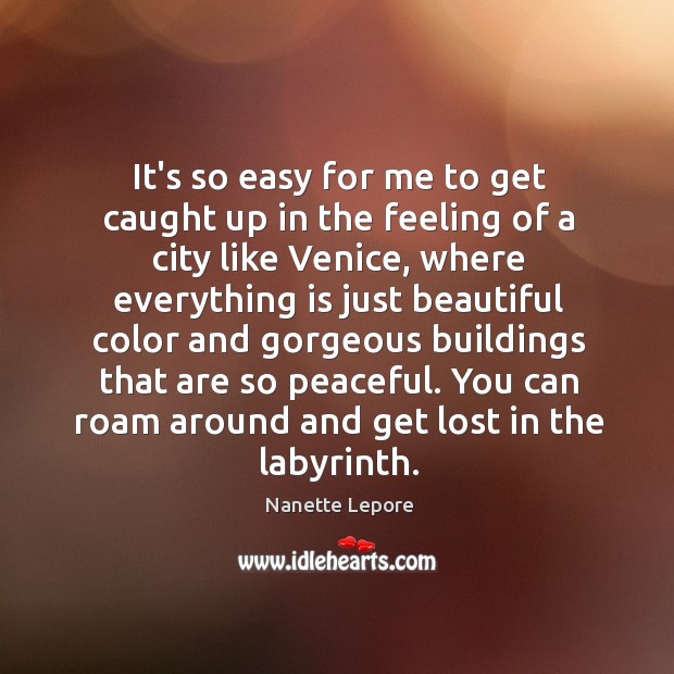 It’s so easy for me to get caught up in the feeling Nanette Lepore Picture Quote