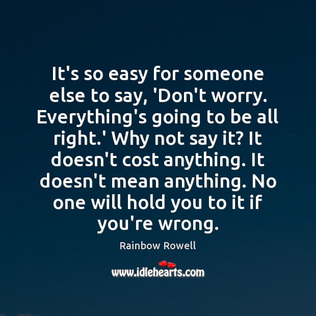 It’s so easy for someone else to say, ‘Don’t worry. Everything’s going Image