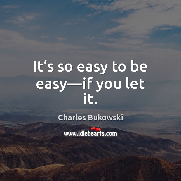 It’s so easy to be easy—if you let it. Image