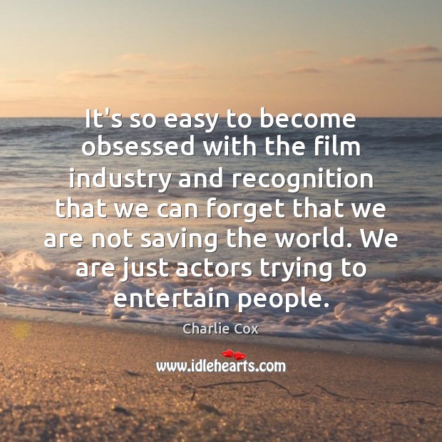 It’s so easy to become obsessed with the film industry and recognition Image