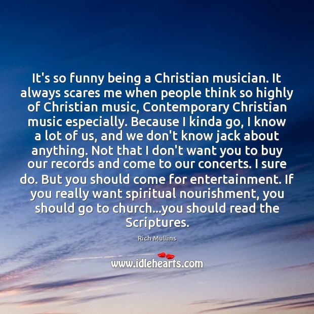 It’s so funny being a Christian musician. It always scares me when Rich Mullins Picture Quote