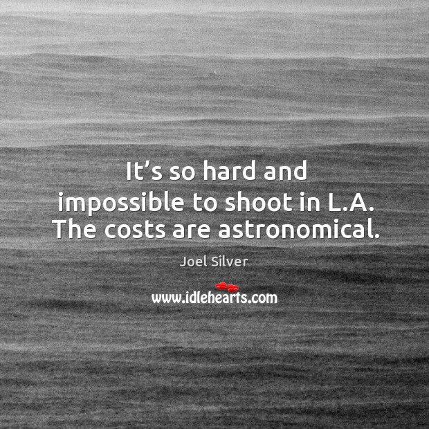 It’s so hard and impossible to shoot in l.a. The costs are astronomical. Image