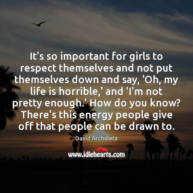 It’s so important for girls to respect themselves and not put themselves Image