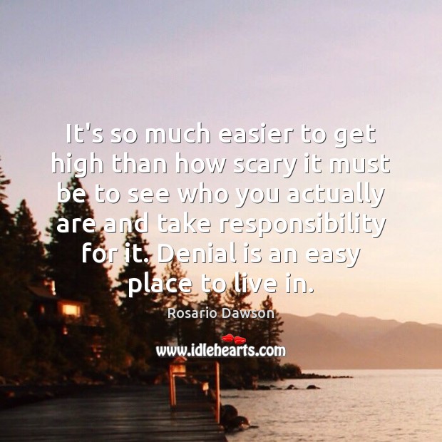 It’s so much easier to get high than how scary it must Rosario Dawson Picture Quote
