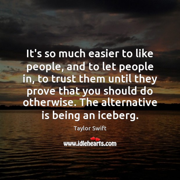 It’s so much easier to like people, and to let people in, Taylor Swift Picture Quote