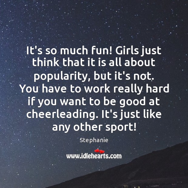 It’s so much fun! Girls just think that it is all about Good Quotes Image