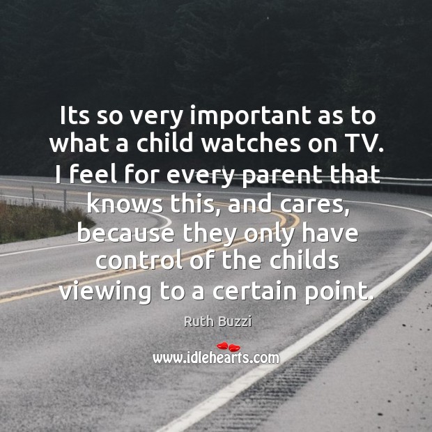 Its so very important as to what a child watches on TV. Ruth Buzzi Picture Quote