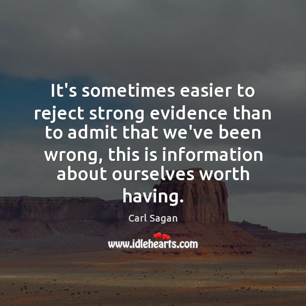 It’s sometimes easier to reject strong evidence than to admit that we’ve Carl Sagan Picture Quote