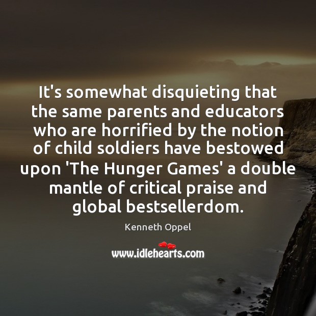 It’s somewhat disquieting that the same parents and educators who are horrified Kenneth Oppel Picture Quote