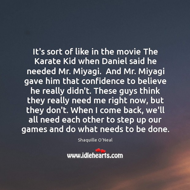 It’s sort of like in the movie The Karate Kid when Daniel Shaquille O’Neal Picture Quote