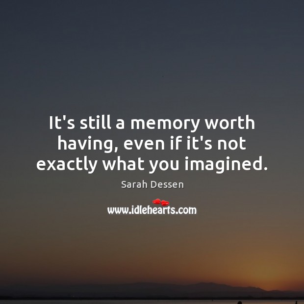 It’s still a memory worth having, even if it’s not exactly what you imagined. Image