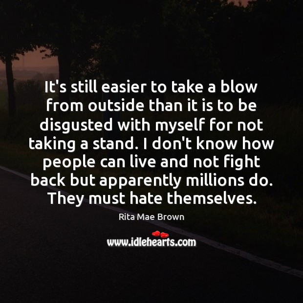 It’s still easier to take a blow from outside than it is Rita Mae Brown Picture Quote