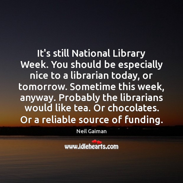 It’s still National Library Week. You should be especially nice to a Neil Gaiman Picture Quote