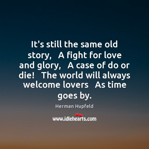 It’s still the same old story,   A fight for love and glory, Do or Die Quotes Image