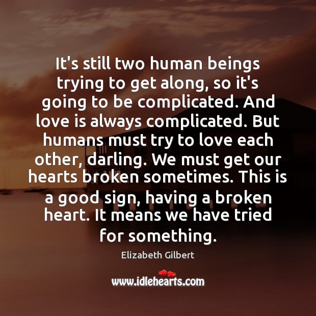 It’s still two human beings trying to get along, so it’s going Elizabeth Gilbert Picture Quote