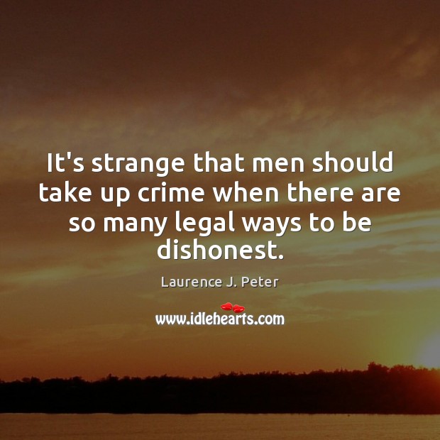 It’s strange that men should take up crime when there are so Legal Quotes Image