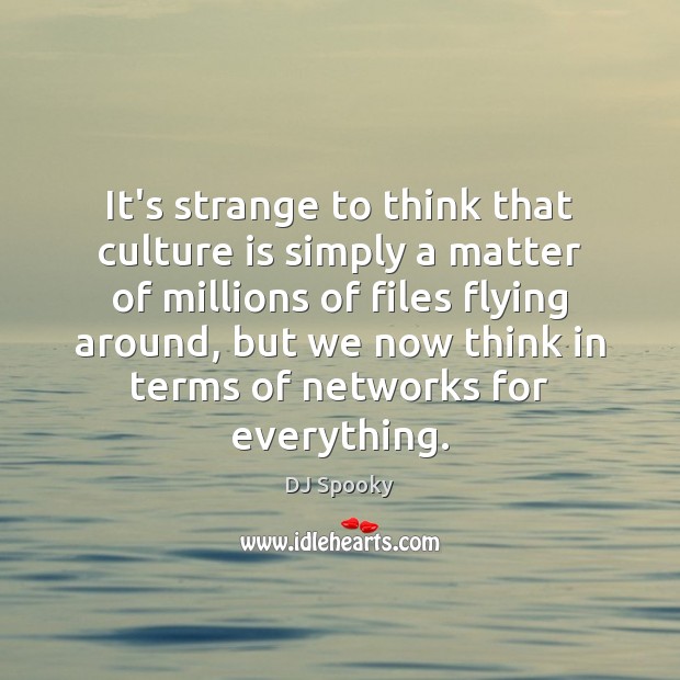 It’s strange to think that culture is simply a matter of millions Image