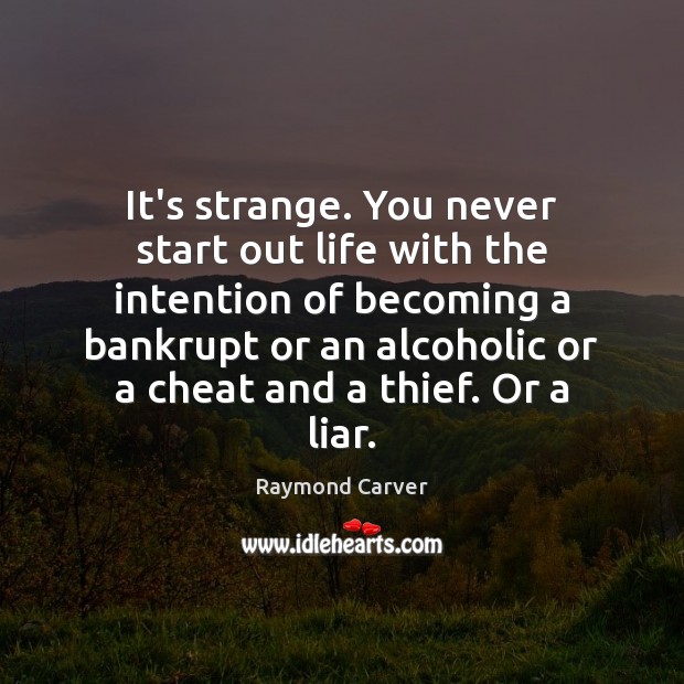 It’s strange. You never start out life with the intention of becoming Cheating Quotes Image