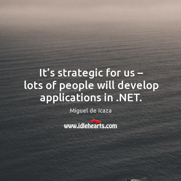 It’s strategic for us – lots of people will develop applications in .net. Image