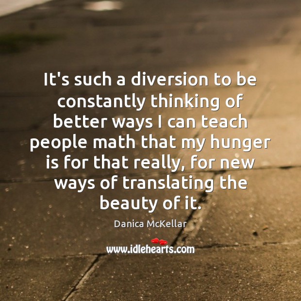 It’s such a diversion to be constantly thinking of better ways I Danica McKellar Picture Quote
