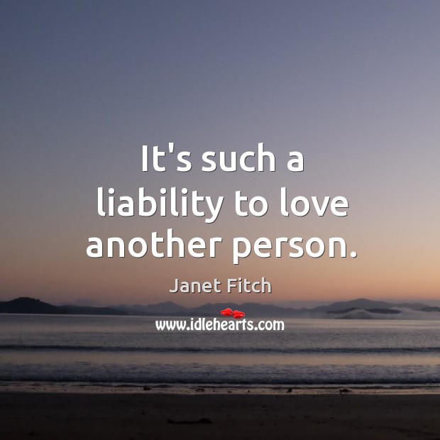 It’s such a liability to love another person. Image