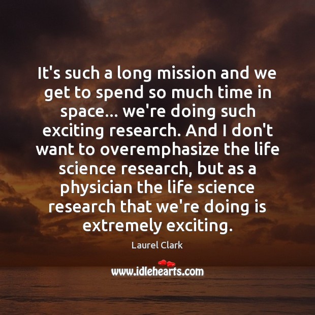 It’s such a long mission and we get to spend so much Laurel Clark Picture Quote