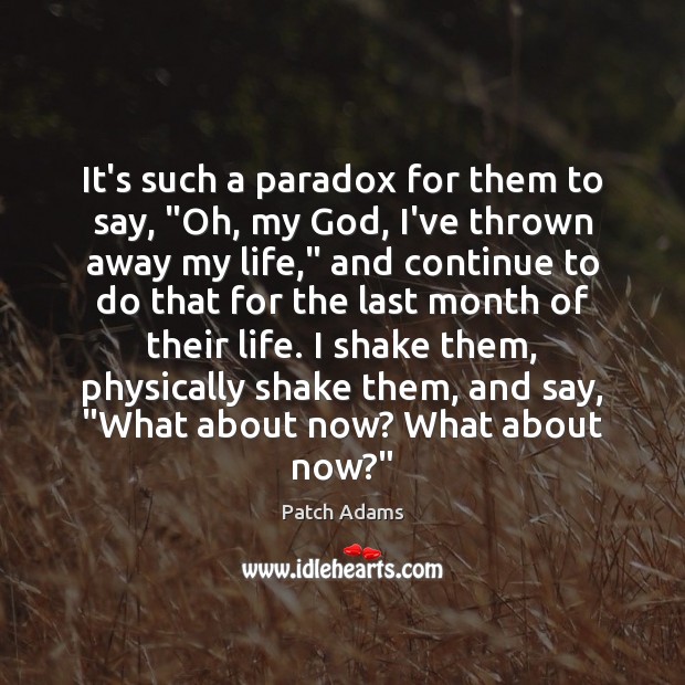 It’s such a paradox for them to say, “Oh, my God, I’ve Patch Adams Picture Quote