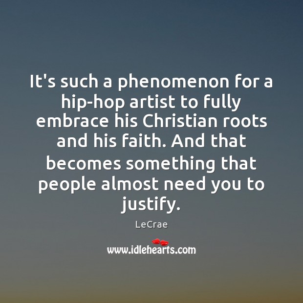 It’s such a phenomenon for a hip-hop artist to fully embrace his Image