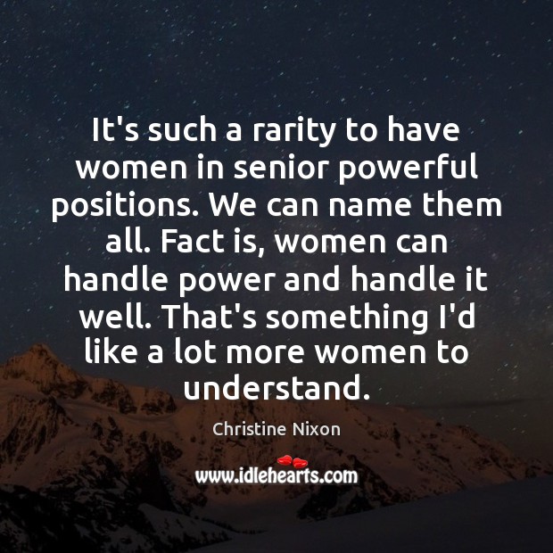 It’s such a rarity to have women in senior powerful positions. We Christine Nixon Picture Quote
