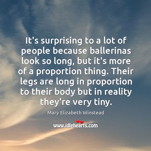 It’s surprising to a lot of people because ballerinas look so long, Mary Elizabeth Winstead Picture Quote