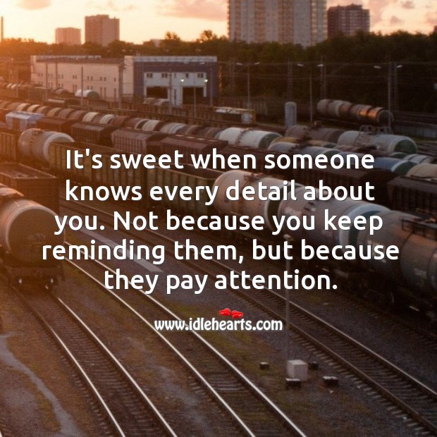 It’s sweet when someone knows every detail about you. Love Quotes Image