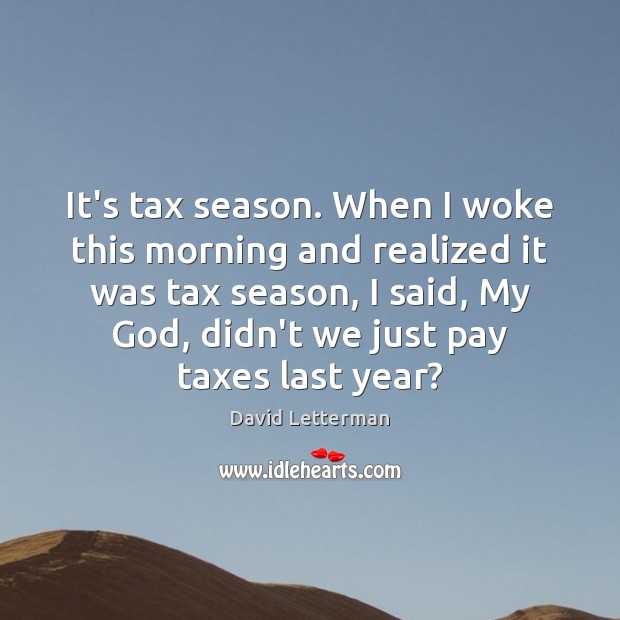 It’s tax season. When I woke this morning and realized it was Image