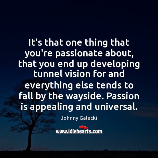 It’s that one thing that you’re passionate about, that you end up Passion Quotes Image