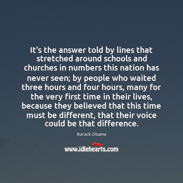 It’s the answer told by lines that stretched around schools and churches Image