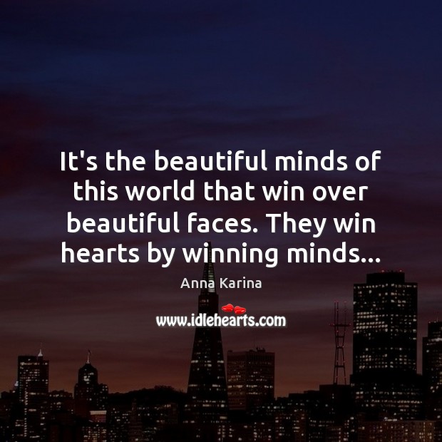 It’s the beautiful minds of this world that win over beautiful faces. Anna Karina Picture Quote