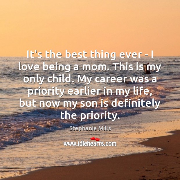 It’s the best thing ever – I love being a mom. This Son Quotes Image