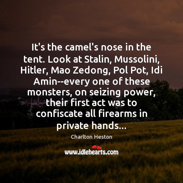 It’s the camel’s nose in the tent. Look at Stalin, Mussolini, Hitler, Image