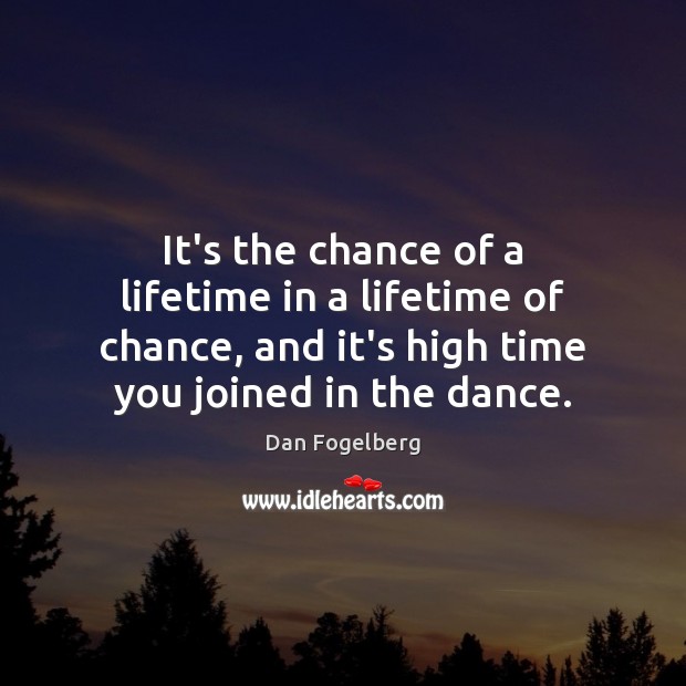 It’s the chance of a lifetime in a lifetime of chance, and Dan Fogelberg Picture Quote