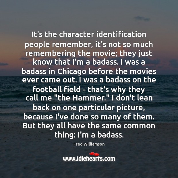 It’s the character identification people remember, it’s not so much remembering the Image