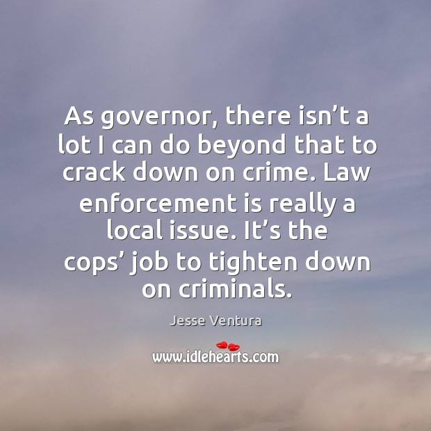It’s the cops’ job to tighten down on criminals. Crime Quotes Image