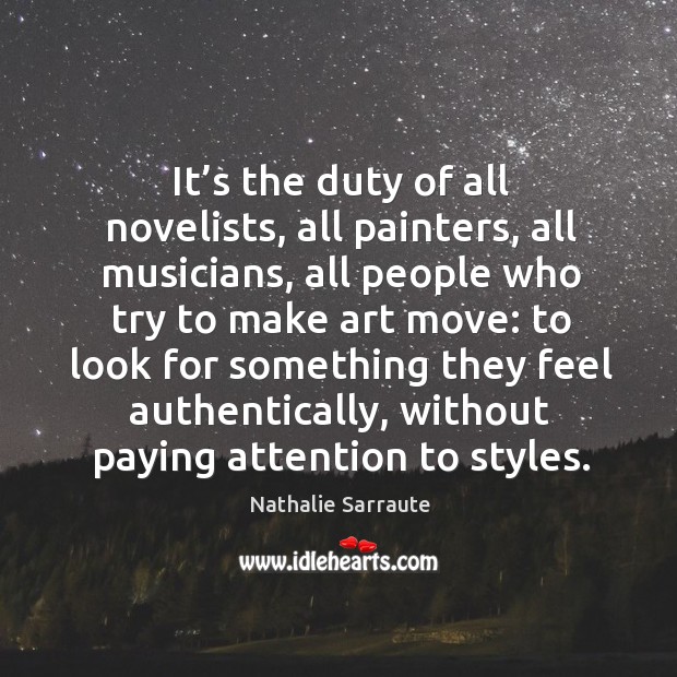 It’s the duty of all novelists, all painters, all musicians Nathalie Sarraute Picture Quote