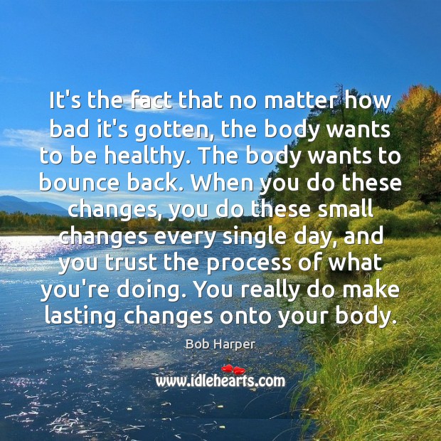 It’s the fact that no matter how bad it’s gotten, the body Bob Harper Picture Quote