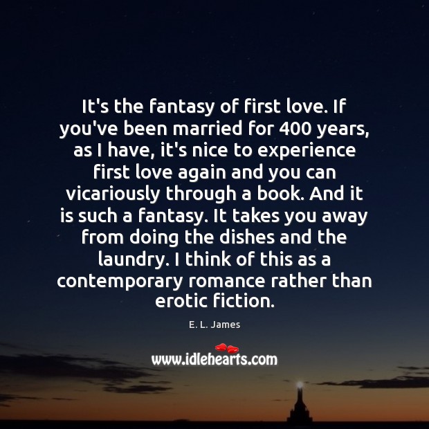 It’s the fantasy of first love. If you’ve been married for 400 years, Image