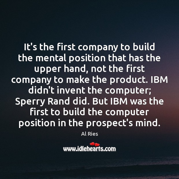 It’s the first company to build the mental position that has the Al Ries Picture Quote