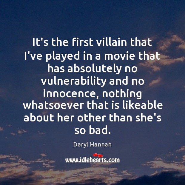 It’s the first villain that I’ve played in a movie that has Daryl Hannah Picture Quote