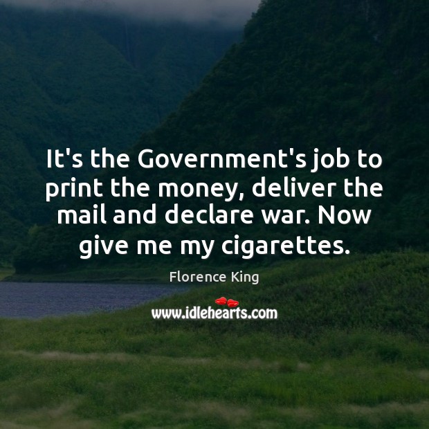 It’s the Government’s job to print the money, deliver the mail and Image