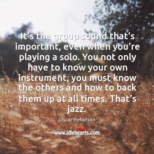 It’s the group sound that’s important, even when you’re playing a solo. Image