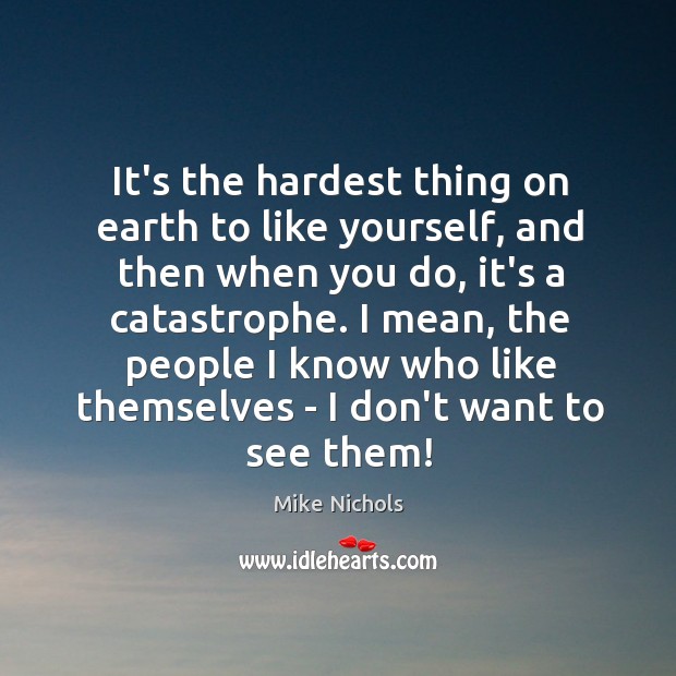 It’s the hardest thing on earth to like yourself, and then when Image
