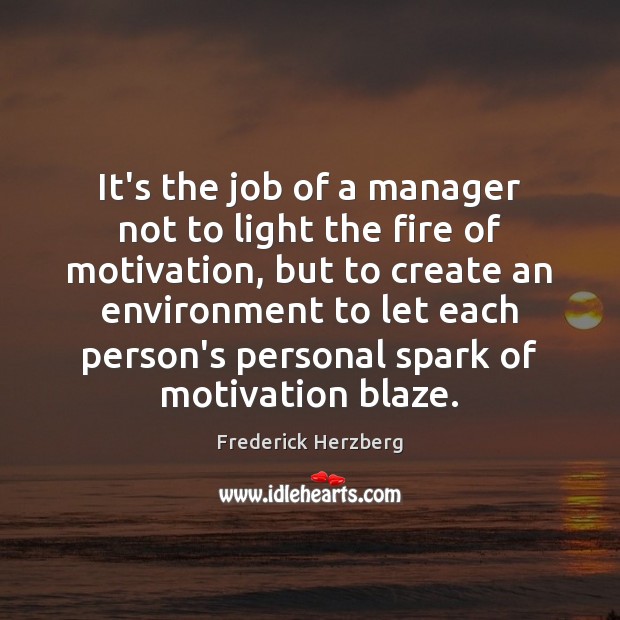 It’s the job of a manager not to light the fire of Environment Quotes Image